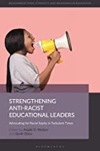 Strengthening Anti-racist Educational Leaders: Advocating for Racial Equity in Turbulent Times