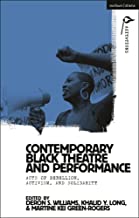 Contemporary Black Theatre and Performance: Acts of Rebellion, Activism, and Solidarity