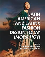 Latin American and Latinx Fashion Design Today: ¡Moda Hoy!