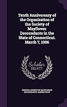 Tenth Anniversary of the Organization of the Society of Mayflower Descendants in the State of Connecticut. March 7, 1906