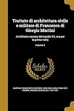 ITA-TRATTATO DI ARCHITETTURA C: Archittetto senese del secolo XV, ora per la prima volta; Volume 2