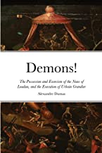 Demons!: The Possession and Exorcism of the Nuns of Loudun, and the Execution of Urbain Grandier