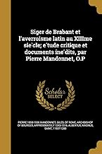 Siger de Brabant Et L'Averroi Sme Latin Au Xiiime Sie Cle; E Tude Critique Et Documents Ine Dits, Par Pierre Mandonnet, O.P