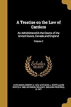TREATISE ON THE LAW OF CARRIER: As Administered in the Courts of the United States, Canada and England; Volume 3