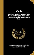 WORDS: Suggestive Passages From the Public and Private Writings of James Abram Garfield. Compiled by William Ralston Balch