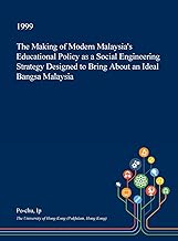 The Making of Modern Malaysia's Educational Policy as a Social Engineering Strategy Designed to Bring About an Ideal Bangsa Malaysia