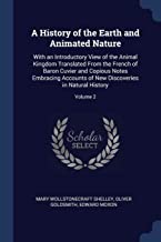 A History of the Earth and Animated Nature: With an Introductory View of the Animal Kingdom Translated From the French of Baron Cuvier and Copious ... New Discoveries in Natural History; Volume 2