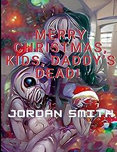 MERRY CHRISTMAS, KIDS, DADDY'S DEAD!