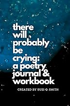 There Will Probably be Crying: A Poetry Journal & Workbook