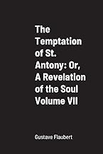 The Temptation of St. Antony: Or, A Revelation of the Soul Volume VII