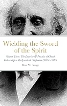 Wielding the Sword of the Spirit: Volume Three: The Doctrine & Practice of Church Fellowship in the Synodical Conference (1877-1882)