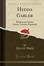 Hedda Gabler: Drama en Cuatro Actos, Versión Española (Classic Reprint)