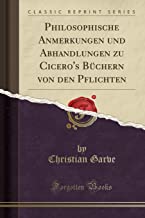 Philosophische Anmerkungen und Abhandlungen zu Cicero's Büchern von den Pflichten (Classic Reprint)