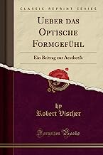 Ueber das Optische Formgefühl: Ein Beitrag zur Aesthetik (Classic Reprint)