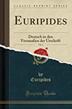 Euripides, Vol. 1: Deutsch in den Versmaßen der Urschrift (Classic Reprint)