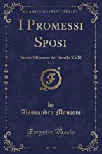 I Promessi Sposi, Vol. 2: Storia Milanese del Secolo XVII (Classic Reprint)