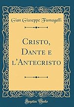 Cristo, Dante e l'Antecristo (Classic Reprint)