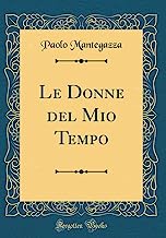 Le Donne del Mio Tempo (Classic Reprint)