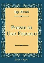Poesie di Ugo Foscolo (Classic Reprint)