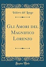 Gli Amori del Magnifico Lorenzo (Classic Reprint)