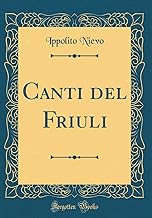 Canti del Friuli (Classic Reprint)