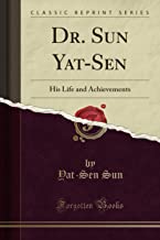 Dr. Sun Yat-Sen (Classic Reprint): His Life and Achievements