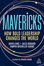 Mavericks: How Bold Leadership Changes the World