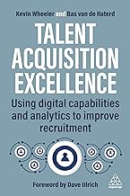Talent Acquisition Excellence: Using Digital Capabilities and Analytics to Improve Recruitment