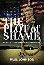 The Plot of Shame: US Military Executions in Europe During WWII
