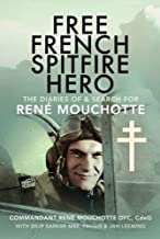 Free French Spitfire Hero: The Diaries of and Search For Ren Mouchotte