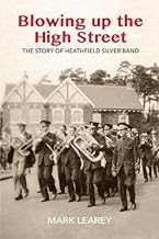 Blowing Up The High Street: The Story of Heathfield Silver Band