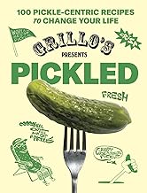 Grillo's Presents Pickled: 100 Pickle-centric Recipes to Change Your Life