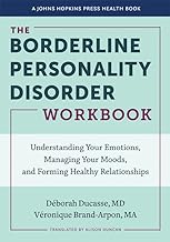 The Borderline Personality Disorder Workbook: Understanding Your Emotions, Managing Your Moods, and Forming Healthy Relationships