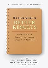 Field Guide to Better Results: Evidence-based Exercises to Improve Therapeutic Effectiveness