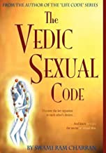 Vedic Sexual Code: Enjoy a Complete and Fulfilling Relationship with Your Lover