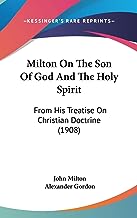 Milton on the Son of God and the Holy Spirit: From His Treatise on Christian Doctrine