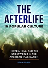 The Afterlife in Popular Culture: Heaven, Hell, and the Underworld in the American Imagination