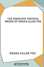 The Complete Poetical Works of Edgar Allan Poe. Including Essays on Poetry