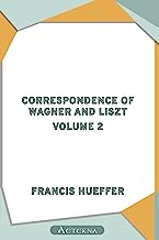 Correspondence of Wagner and Liszt — Volume 2