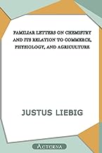 Familiar Letters on Chemistry, and Its Relation to Commerce, Physiology, and Agriculture