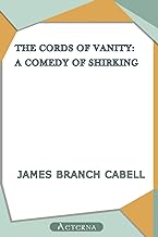 The Cords of Vanity. A Comedy of Shirking