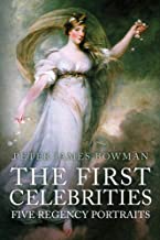 The First Celebrities: Five Regency Portraits