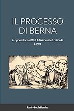 IL PROCESSO DI BERNA: In appendice scritti di Julius Evola ed Edoardo Longo