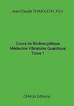 Cours de Bioénergétique - Médecine Vibratoire Quantique - Tome 1