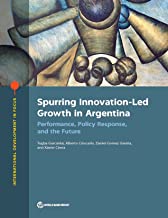 Spurring Innovation-Led Growth in Argentina: Performance, Policy Response, and the Future
