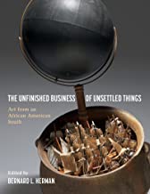 The Unfinished Business of Unsettled Things: Art from an African American South