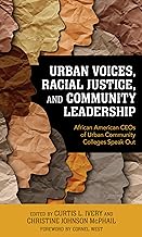 Urban Voices, Racial Justice, and Community Leadership: African American Ceos of Urban Community Colleges Speak Out