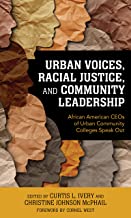 Urban Voices, Racial Justice, and Community Leadership: African American Ceos of Urban Community Colleges Speak Out