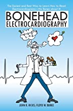 Bonehead Electrocardiography: The Easiest and Best Way to Learn How to Read Electrocardiograms No Bones About It!