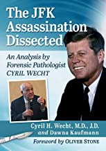 The JFK Assassination Dissected: An Analysis by Forensic Pathologist Cyril Wecht